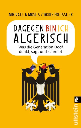  - Dagegen bin ich algerisch: Was die Generation Doof denkt, sagt und schreibt