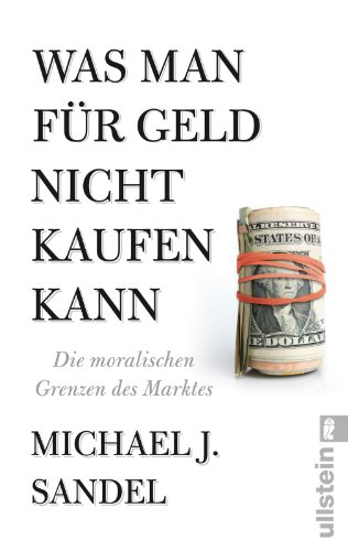  - Was man für Geld nicht kaufen kann: Die moralischen Grenzen des Marktes