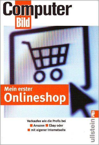  - Mein erster Onlineshop: bei Amazon, Ebay und als Internetseite: Verkaufen wie die Profis bei Amazon, Ebay und als Internetseite