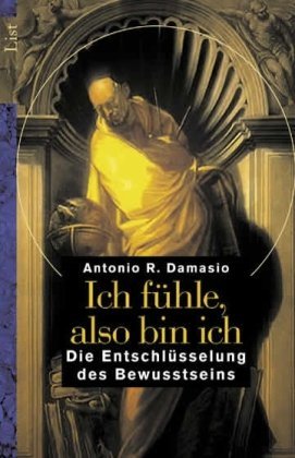 Damasio, Antonio R. - Ich fühle, also bin ich: Die Entschlüsselung des Bewusstseins