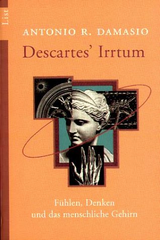 Damasio, Antonio R. - Descartes' Irrtum: Fühlen, Denken und das menschliche Gehirn