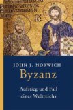  - Byzanz: Geschichte des oströmischen Reiches 324 - 1453