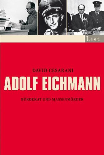 Cesarani, David - Adolf Eichmann: Bürokrat und Massenmörder