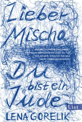  - Lieber Mischa: .. der Du fast Schlomo Adolf Grinblum geheißen hättest, es tut mir so leid, dass ich Dir das nicht ersparen konnte: Du bist ein Jude.