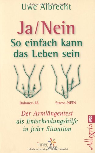  - Ja/nein - So einfach kann das Leben sein: Der Armlängentest als Entscheidungshilfe in jeder Situation