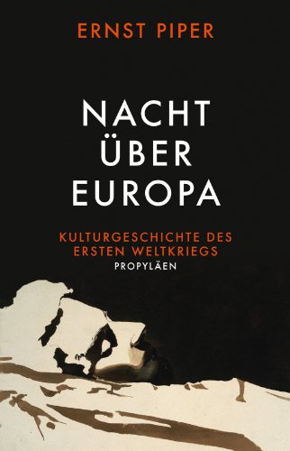  - Nacht über Europa: Kulturgeschichte des Ersten Weltkriegs