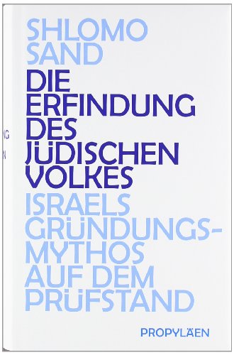  - Die Erfindung des jüdischen Volkes: Israels Gründungsmythos auf dem Prüfstand