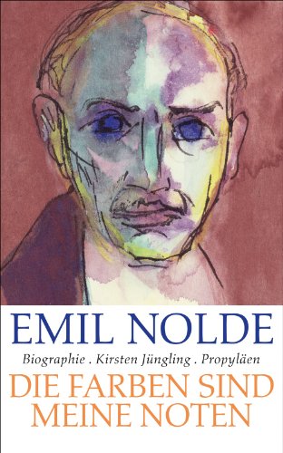  - Emil Nolde: Die Farben sind meine Noten