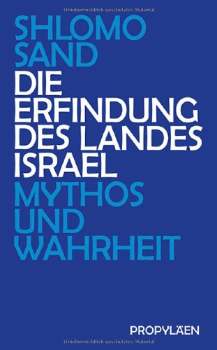  - Die Erfindung des Landes Israel: Mythos und Wahrheit