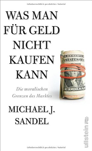  - Was man für Geld nicht kaufen kann: Die moralischen Grenzen des Marktes