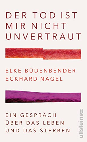 Büdenbender, Elke / Nagel, Eckhard - Der Tod ist mir nicht unvertraut - Ein Gespräch über das Leben und das Sterben