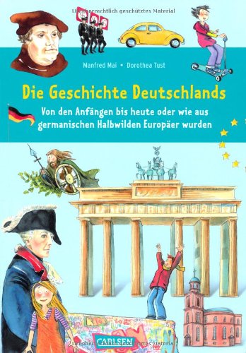  - Die Geschichte Deutschlands: Von den Anfängen bis heute oder wie aus germanischen Halbwilden Europäer wurden