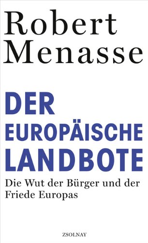  - Der Europäische Landbote: Die Wut der Bürger und der Friede Europas oder Warum die geschenkte Demokratie einer erkämpften weichen muss