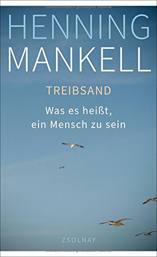 Mankell, Henning - Treibsand: Was es heißt, ein Mensch zu sein