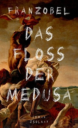  - Das Floß der Medusa: Roman