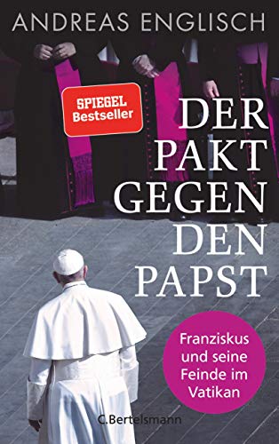 Englisch, Andreas - Der Pakt gegen den Papst: Franziskus und seine Feinde im Vatikan