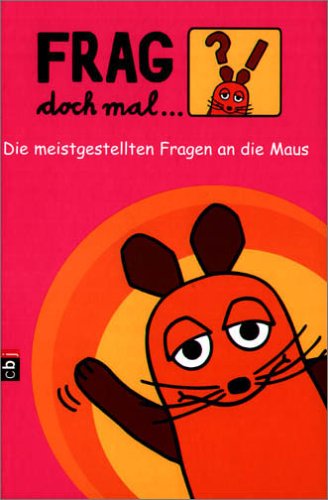  - Frag doch mal ... die Maus!: Die meistgestellten Fragen an die Maus