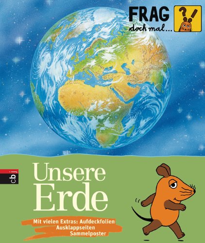  - Frag doch mal ... die Maus! Unsere Erde: Mit vielen Extras: Aufdeckfolien, Ausklappseiten, Sammelposter