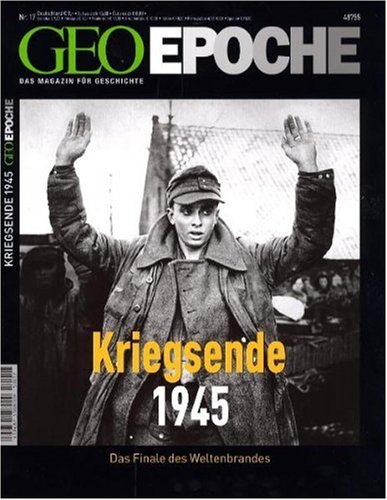  - Geo Epoche 17/05: 8. Mai 1945 - Das Kriegsende. Das Finale des Weltenbrandes