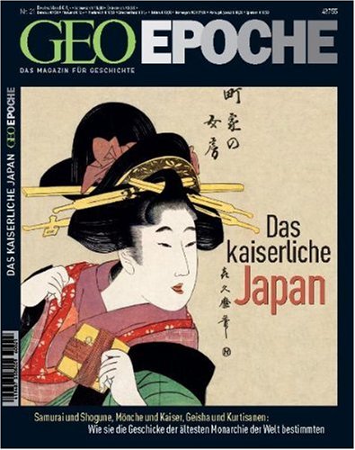  - Geo Epoche 21/06: Das kaiserliche Japan - Samurai und Shogune, Mönche und Kaiser, Geisha und Kurtisanen: Wie sie die Geschicke der ältesten Monarchie der Welt bestimmten