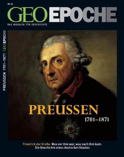  - Geo Epoche 23/2006: Preußen 1701-1871: Friedrich der Große. Was vor ihm war, was nach ihm kam. Die Geschichte eines deutschen Staates