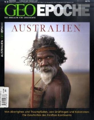  - GEO Epoche 36/2009: Australien: Von Aborigines und Traumpfaden, von Sträflingen und Kolonisten: Die Geschichte des Fünften Kontinents