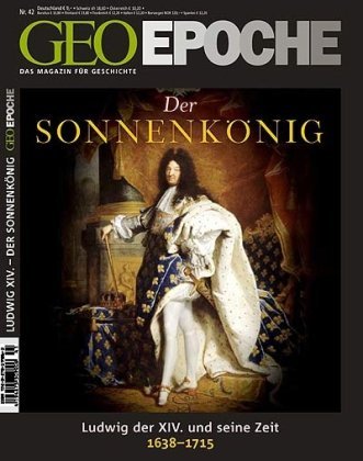  - GEO Epoche 42/2010: Der Sonnenkönig Ludwig XIV. Frankreichs Aufstieg zur Weltmacht 1638-1715