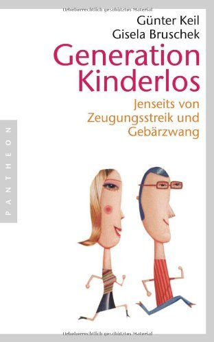  - Generation Kinderlos - Jenseits von Zeugungsstreik und Gebärzwang