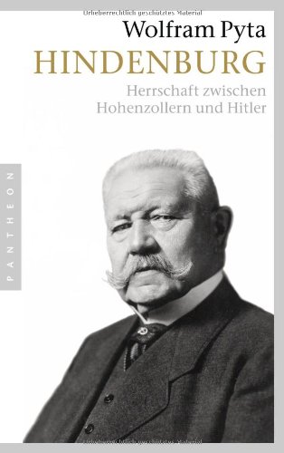  - Hindenburg: Herrschaft zwischen Hohenzollern und Hitler