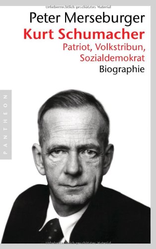  - Kurt Schumacher: Patriot, Volkstribun, Sozialdemokrat - Biographie