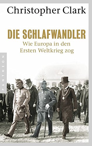 Clark, Christopher - Die Schlafwandler: Wie Europa in den ersten Weltkrieg zog