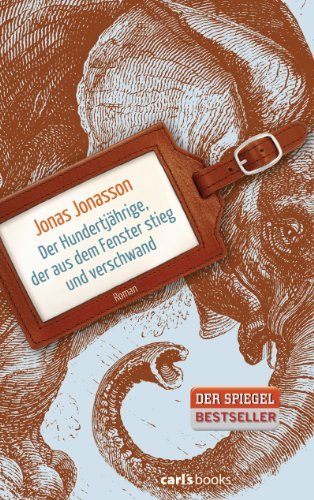 Jonasson, Jonas - Der Hundertjährige, der aus dem Fenster stieg und verschwand: Roman