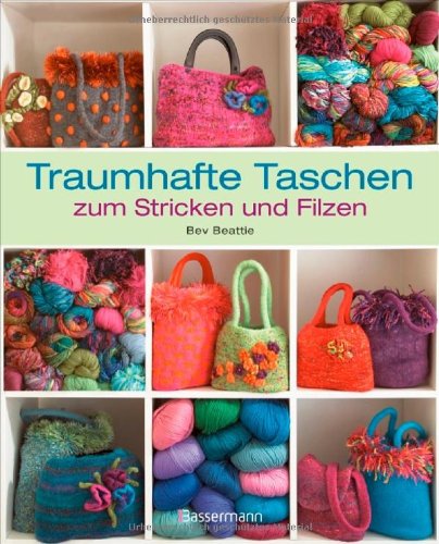  - Traumhafte Taschen zum Stricken und Filzen