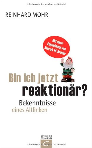  - Bin ich jetzt reaktionär?: Bekenntnisse eines Altlinken