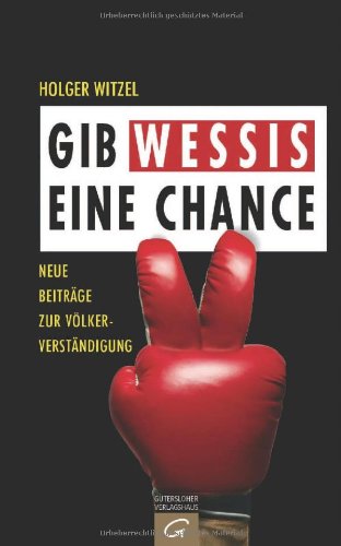  - Gib Wessis eine Chance: Neue Beiträge zur Völkerverständigung