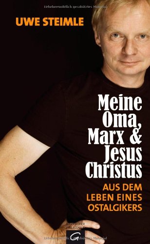  - Meine Oma, Marx und Jesus Christus: Aus dem Leben eines Ostalgikers