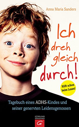  - Ich dreh gleich durch!: Tagebuch eines ADHS-Kindes und seiner genervten Leidensgenossen