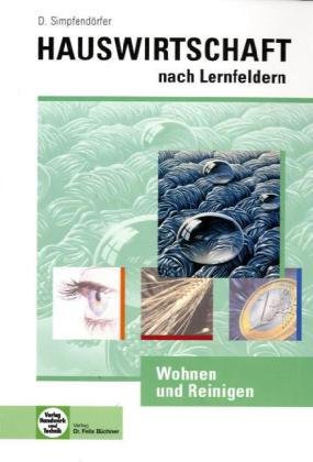  - Hauswirtschaft. Wohnen und Reinigen: Hauswirtschaft nach Lernfeldern