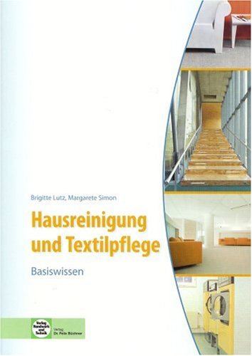  - Hausreinigung und Textilpflege - Basiswissen: Für die Ausbildung zur Hauswirtschaftshelferin/zum Hauswirtschafthelfer sowie zur Servicekraft