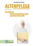  - Altenpflege in Lernfeldern. Rechtliche Rahmenbedingungen und Berufskunde