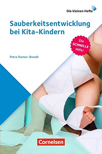  - Die kleinen Hefte: Sauberkeitsentwicklung bei Kita-Kindern: Die schnelle Hilfe!. Ratgeber