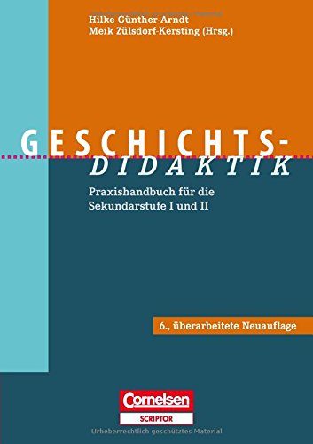  - Fachdidaktik: Geschichts-Didaktik: Praxishandbuch für die Sekundarstufe I und II