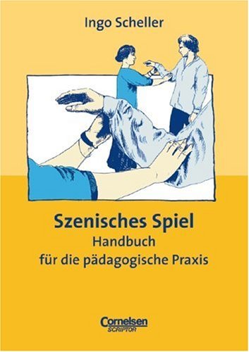  - Szenisches Spiel. Handbuch für die pädagogische Praxis