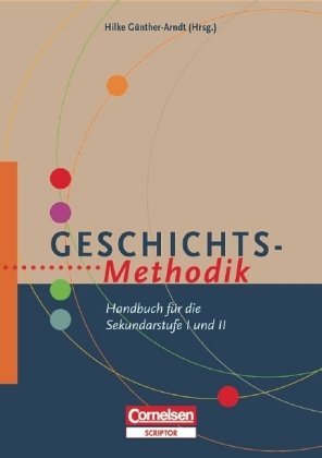  - Fachmethodik: Geschichts-Methodik: Handbuch für die Sekundarstufe I und II