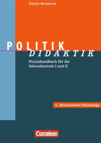  - Fachdidaktik: Politik-Didaktik: Praxishandbuch für die Sekundarstufe I und II