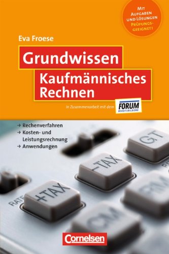  - Grundwissen: Kaufmännisches Rechnen: Rechenverfahren - Kosten- und Leistungsrechnung - Anwendungen