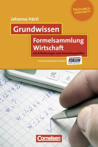  - Grundwissen Formelsammlung Wirtschaft: MIt Erläuterungen und Anwendungshilfen