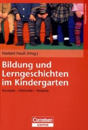  - Pädagogische Ansätze: Bildung und Lerngeschichten im Kindergarten: Konzepte - Methoden - Beispiele