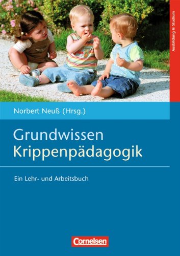  - Grundwissen Krippenpädagogik: Ein Lehr- und Arbeitsbuch