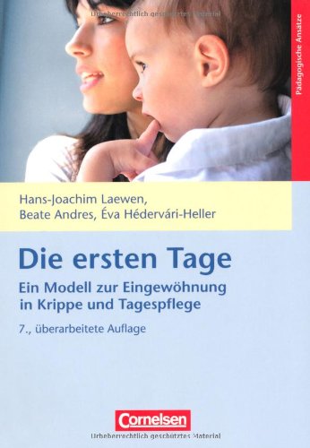  - Die ersten Tage - Ein Modell zur Eingewöhnung in Krippe und Tagespflege